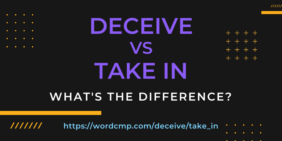 Difference between deceive and take in