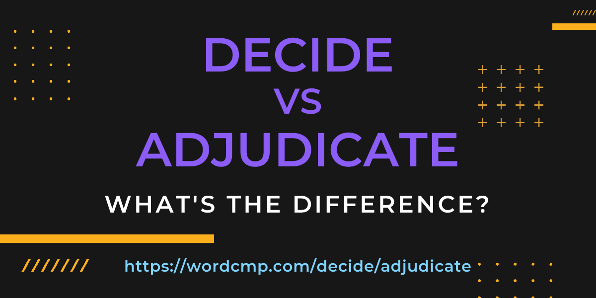 Difference between decide and adjudicate