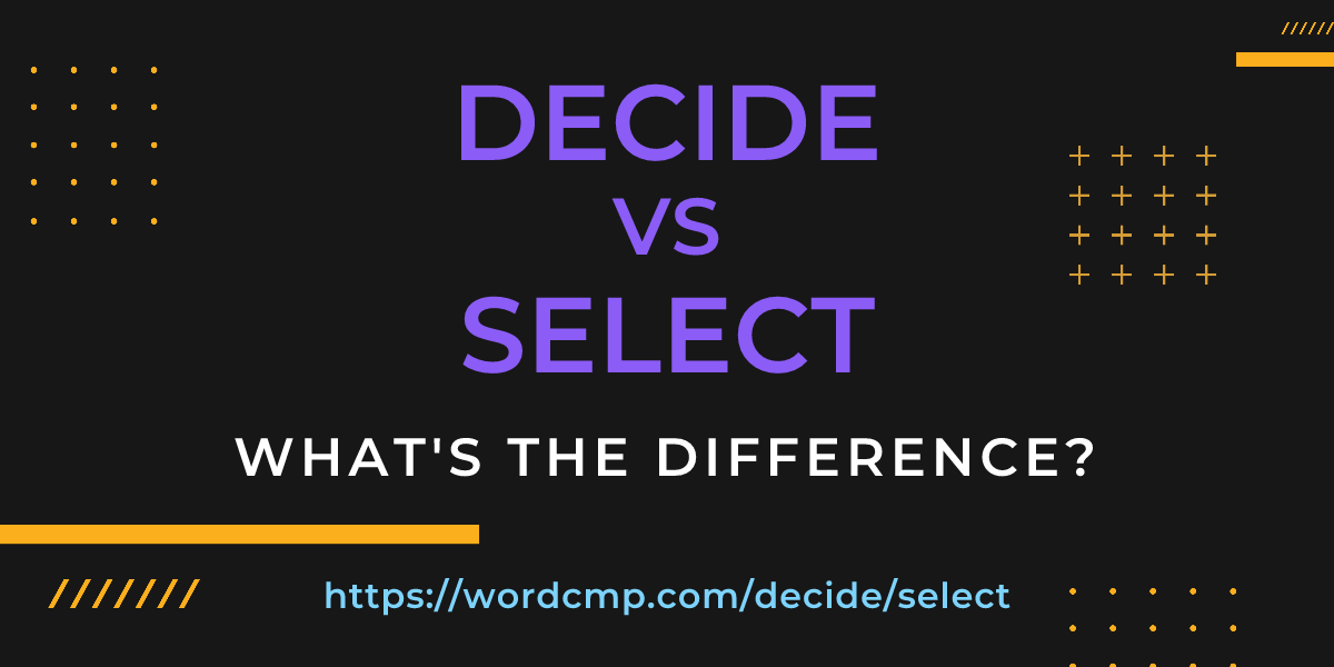 Difference between decide and select