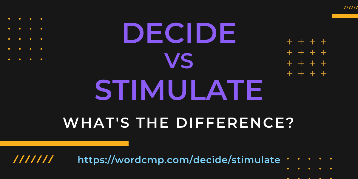 Difference between decide and stimulate