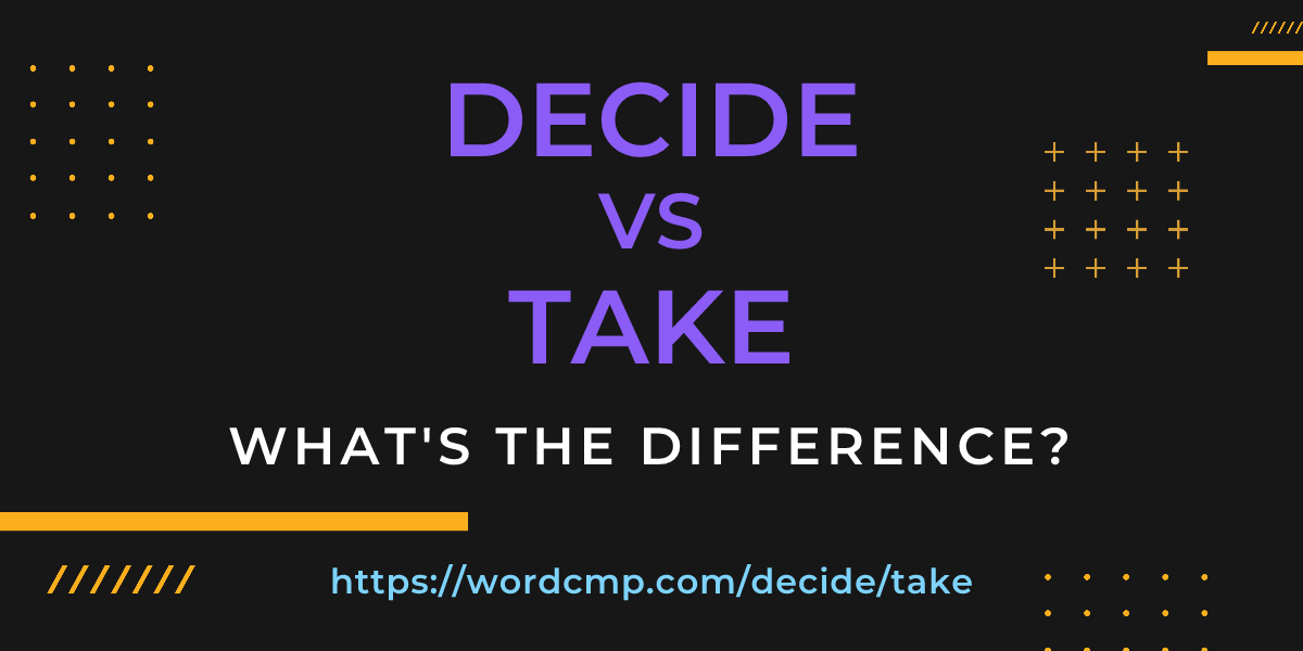 Difference between decide and take