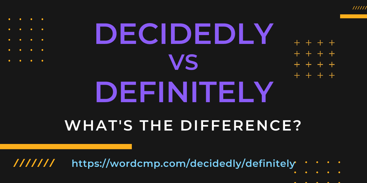 Difference between decidedly and definitely
