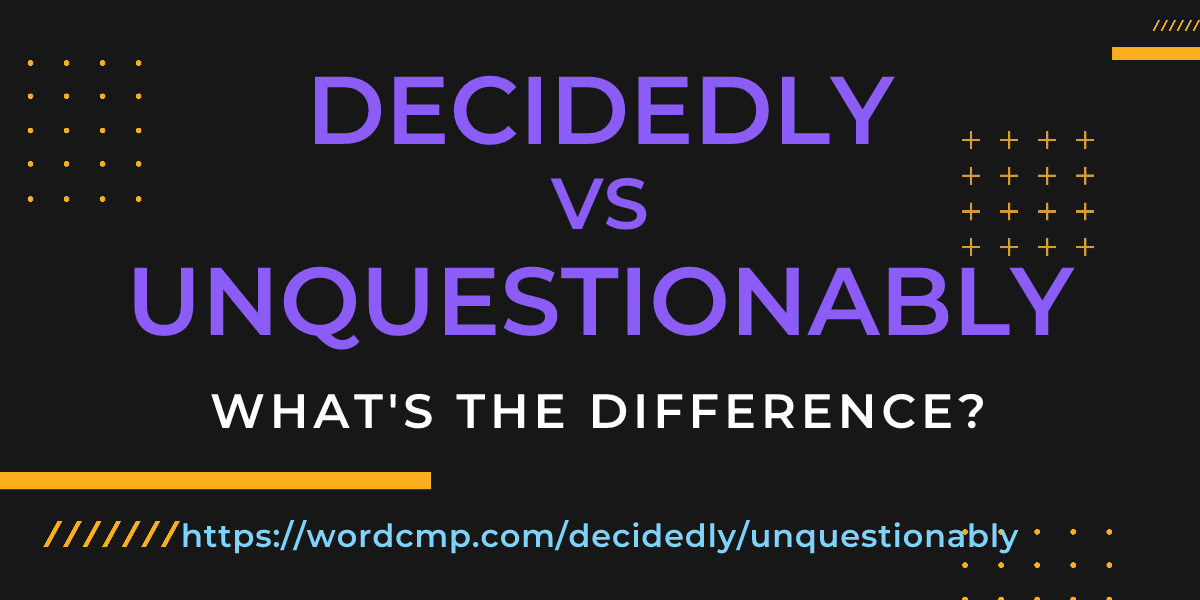 Difference between decidedly and unquestionably