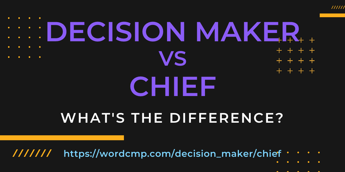 Difference between decision maker and chief