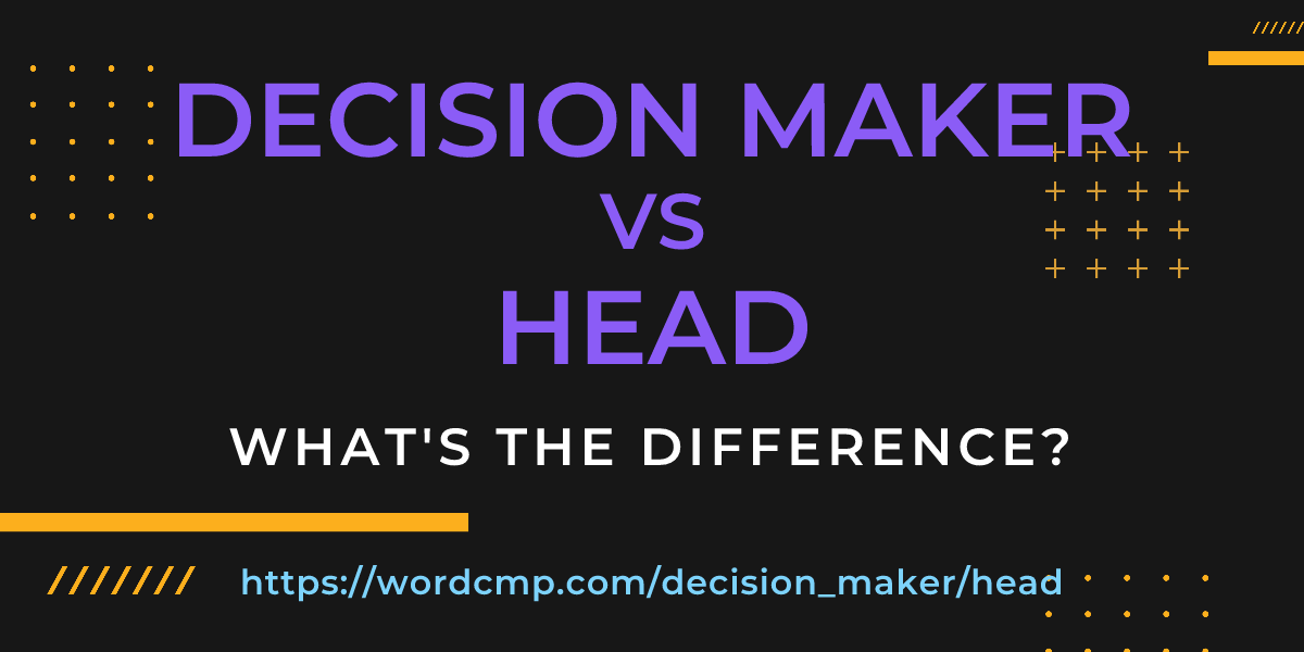 Difference between decision maker and head