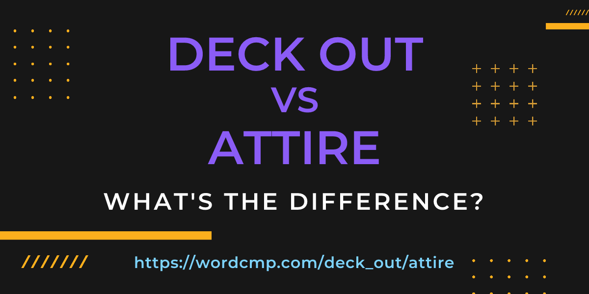 Difference between deck out and attire