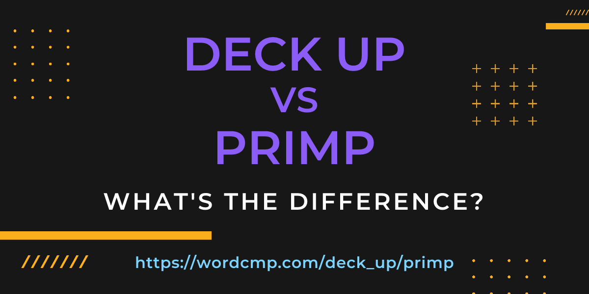 Difference between deck up and primp