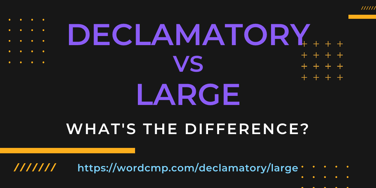 Difference between declamatory and large