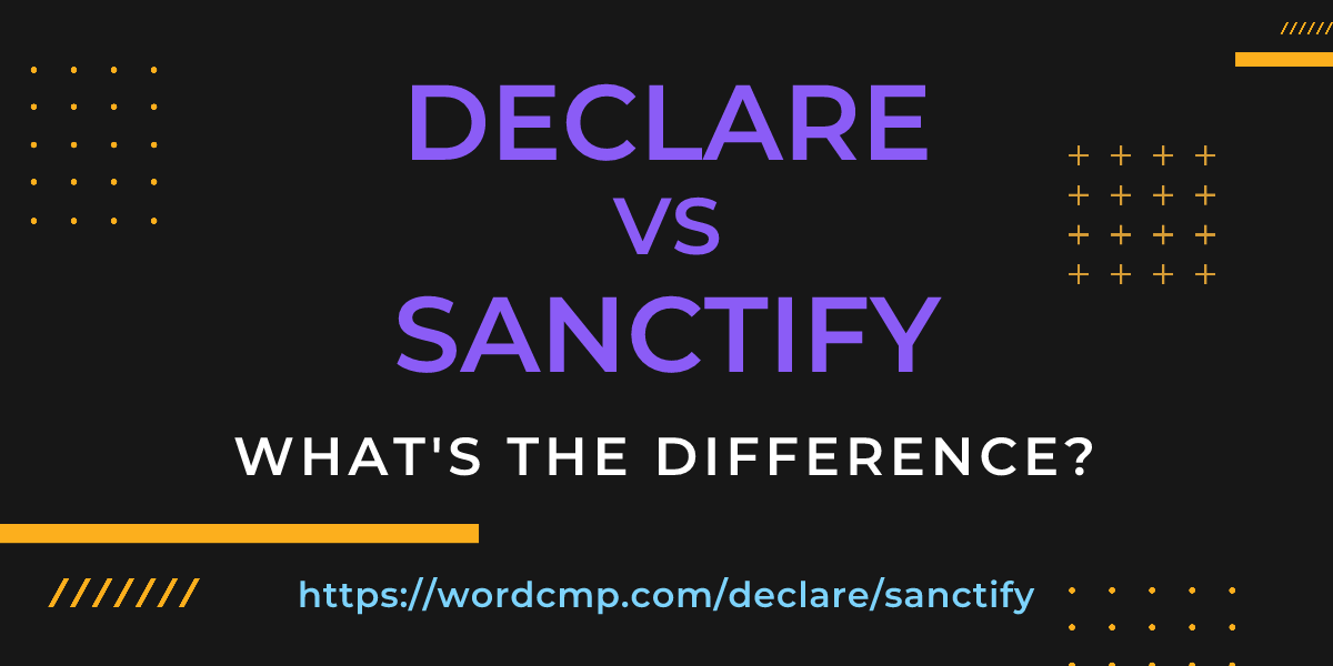 Difference between declare and sanctify