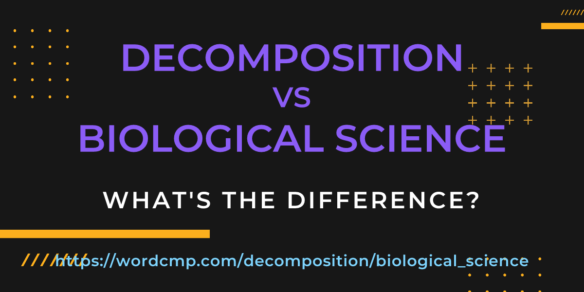Difference between decomposition and biological science