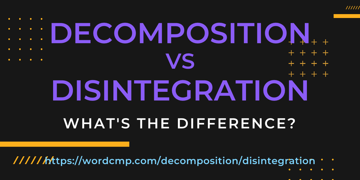 Difference between decomposition and disintegration