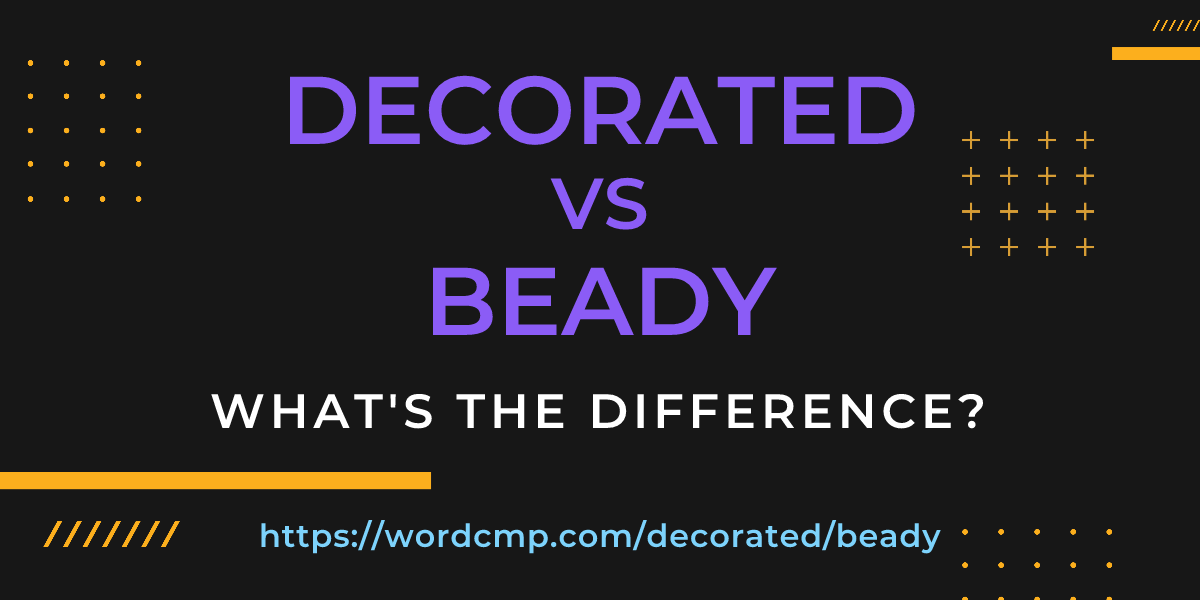 Difference between decorated and beady