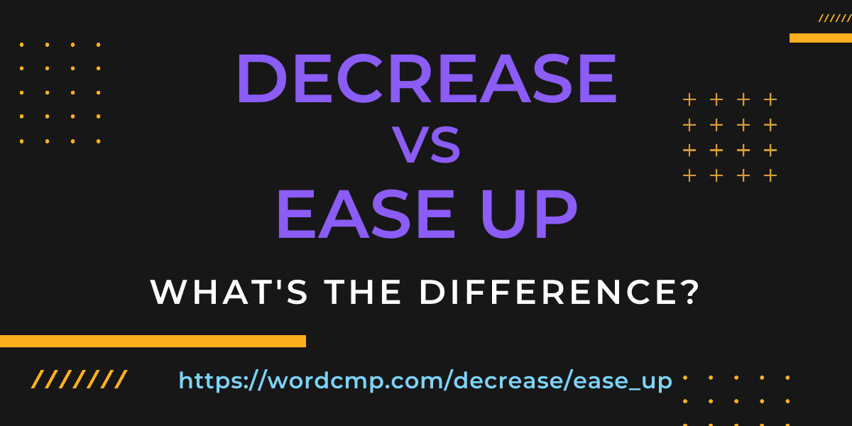 Difference between decrease and ease up