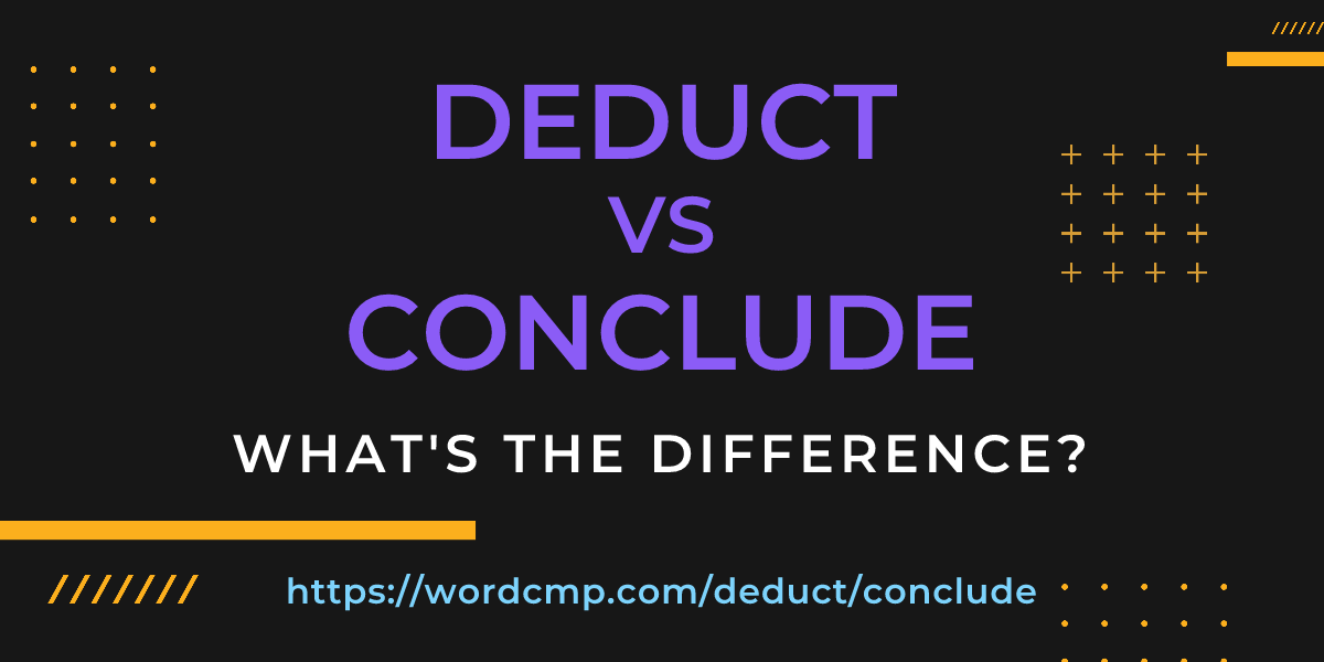 Difference between deduct and conclude