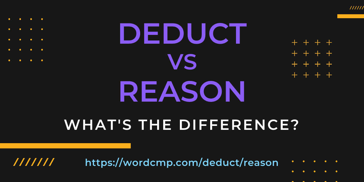 Difference between deduct and reason