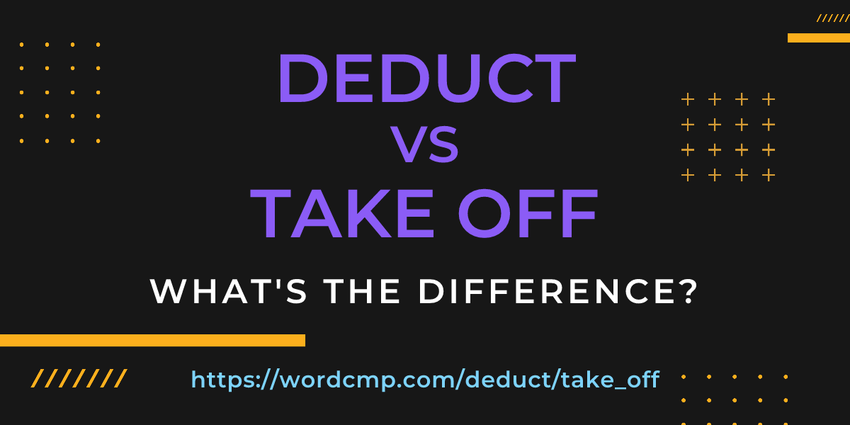 Difference between deduct and take off