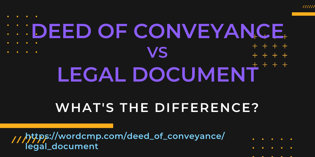Difference between deed of conveyance and legal document