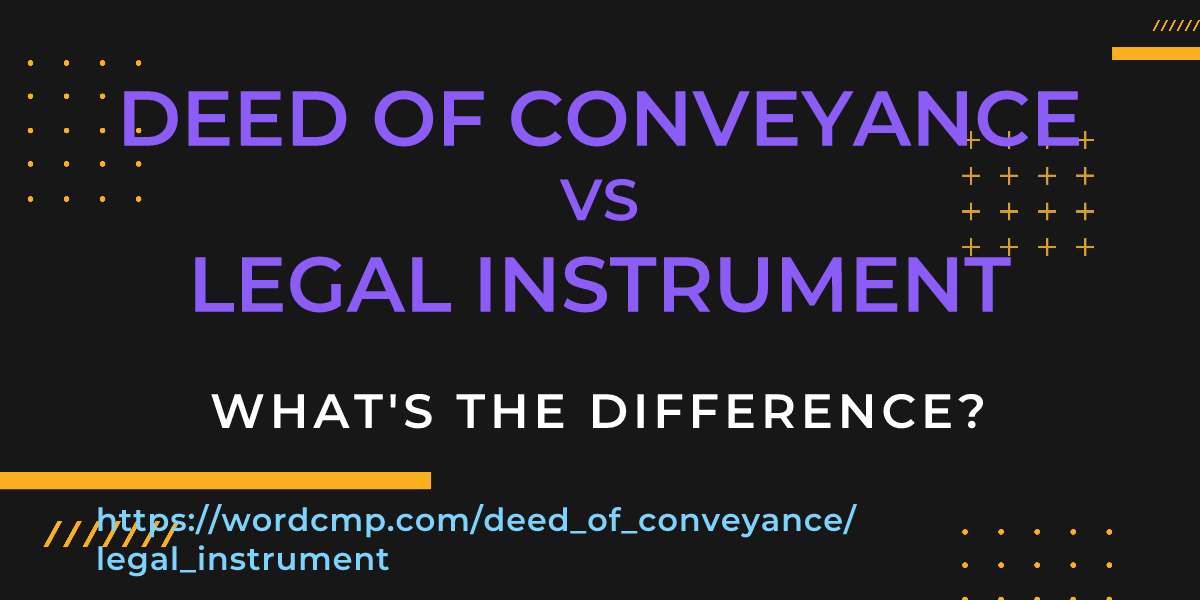 Difference between deed of conveyance and legal instrument