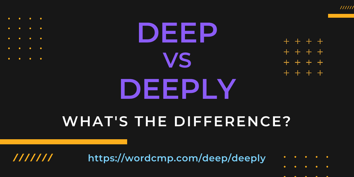 Difference between deep and deeply