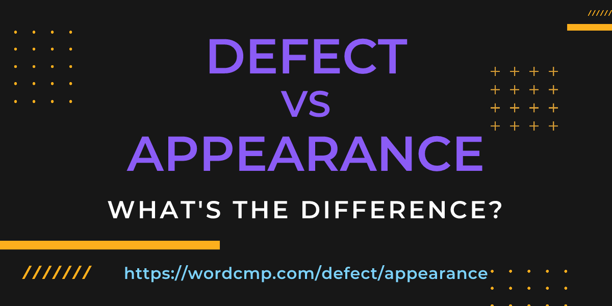 Difference between defect and appearance