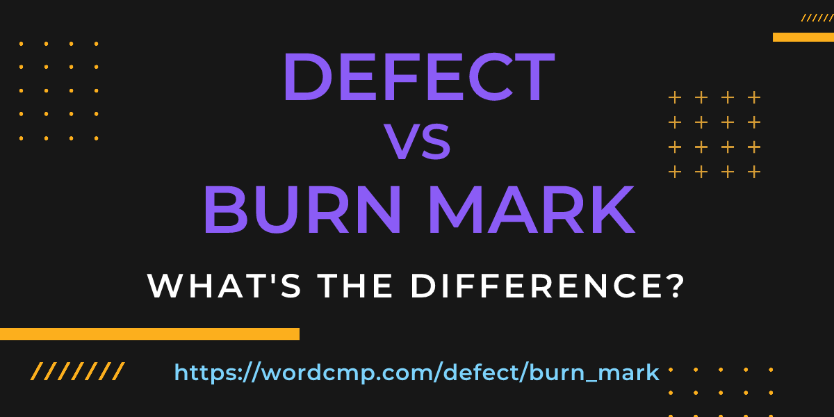 Difference between defect and burn mark
