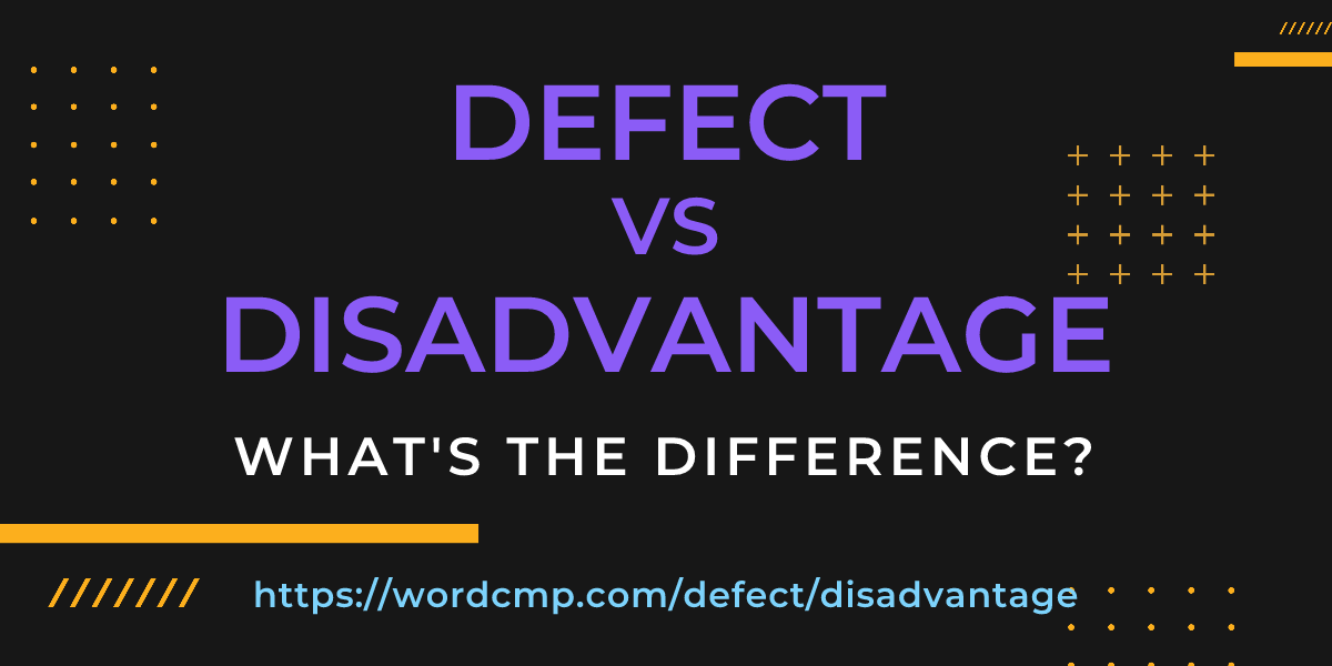 Difference between defect and disadvantage