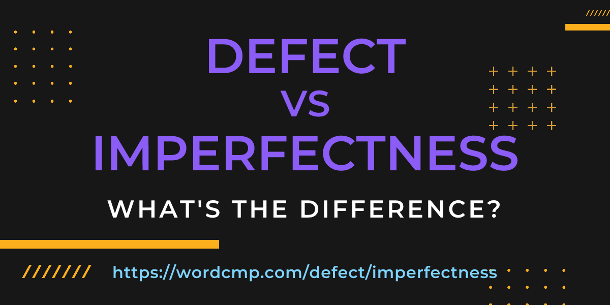 Difference between defect and imperfectness