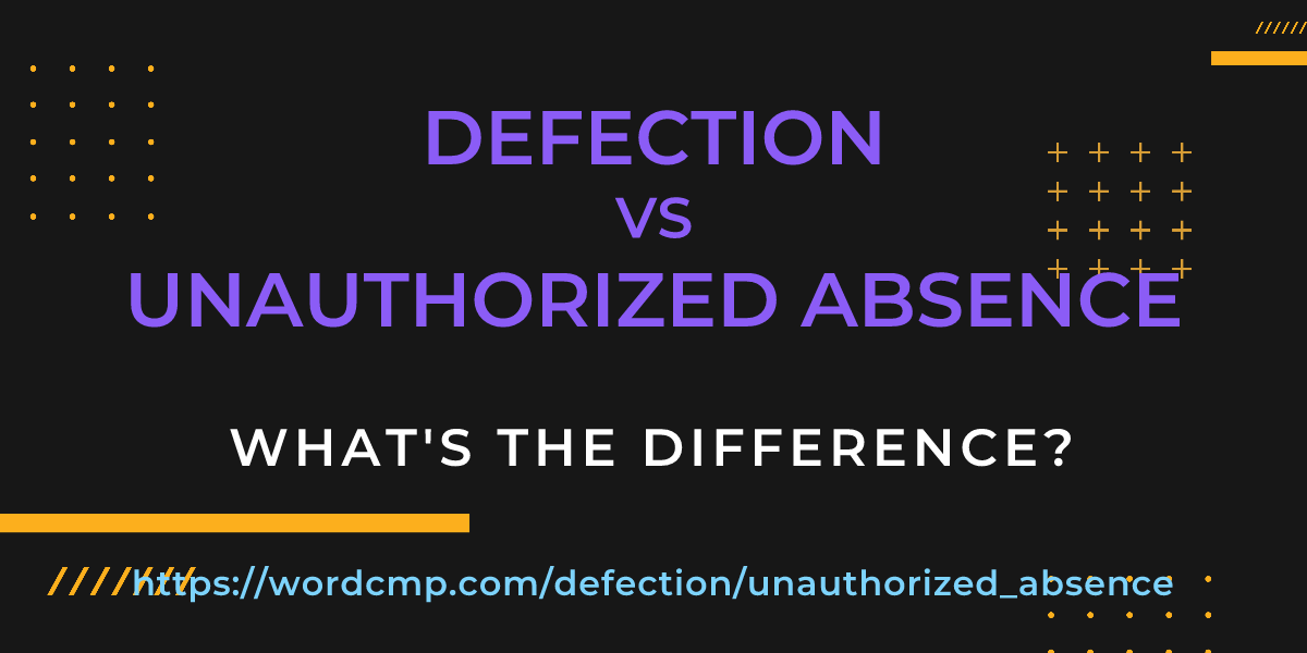 Difference between defection and unauthorized absence