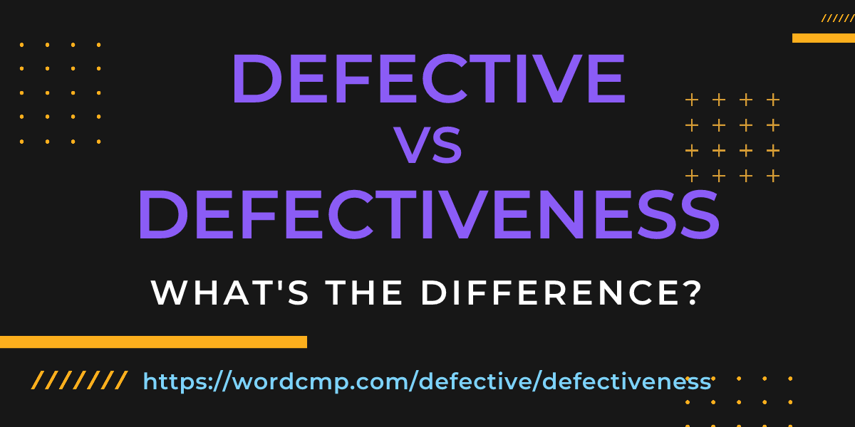 Difference between defective and defectiveness