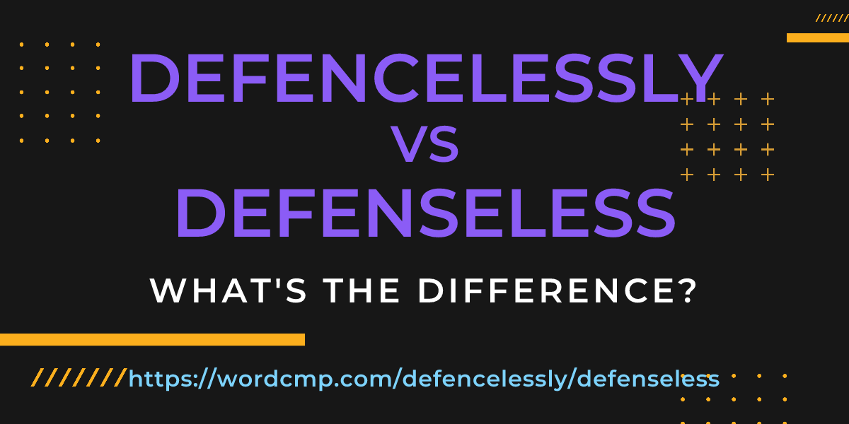 Difference between defencelessly and defenseless