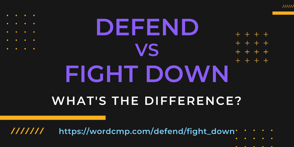 Difference between defend and fight down