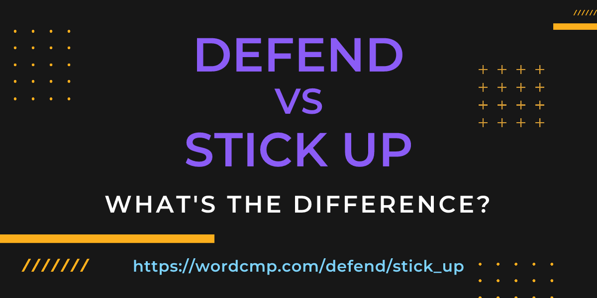 Difference between defend and stick up
