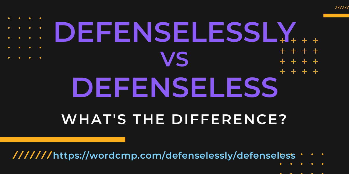 Difference between defenselessly and defenseless