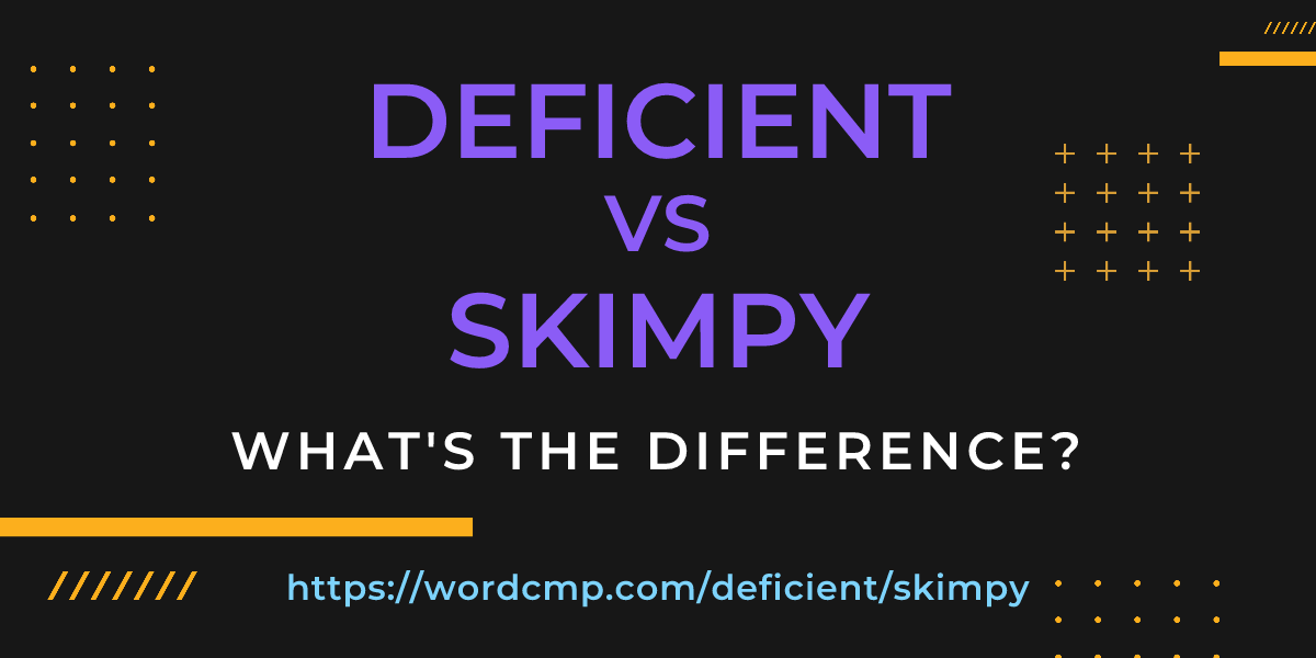 Difference between deficient and skimpy