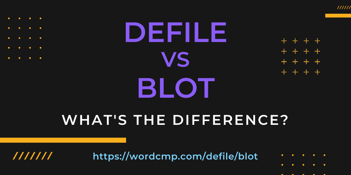 Difference between defile and blot