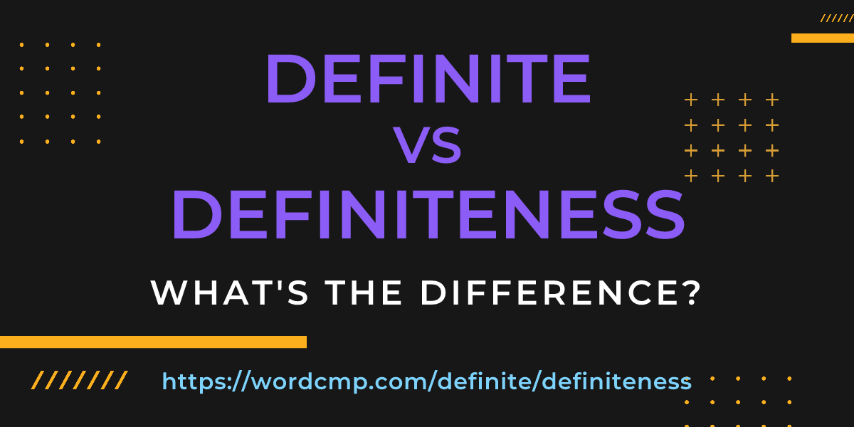 Difference between definite and definiteness