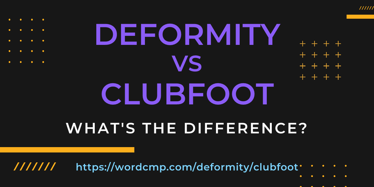 Difference between deformity and clubfoot