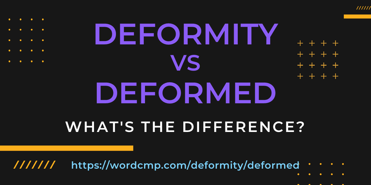 Difference between deformity and deformed