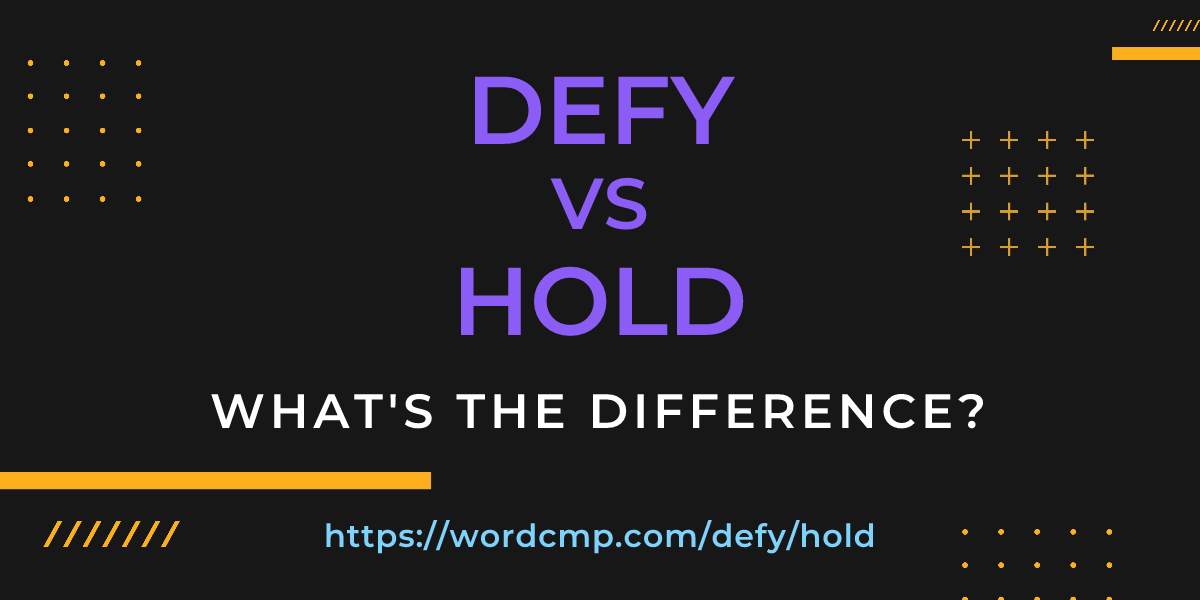 Difference between defy and hold
