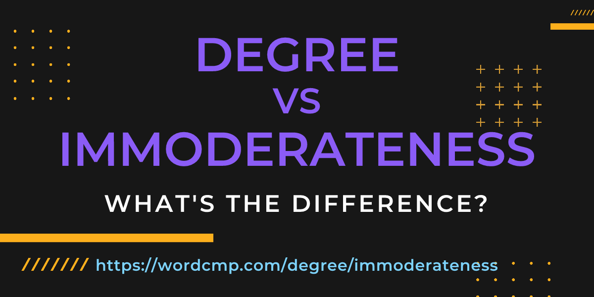 Difference between degree and immoderateness