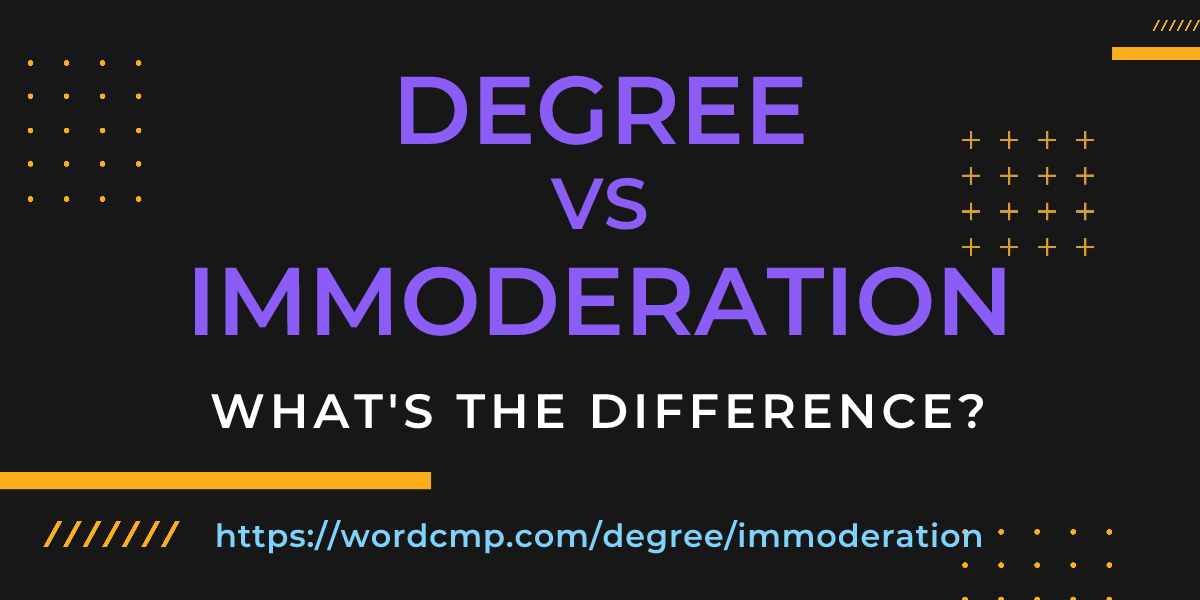 Difference between degree and immoderation