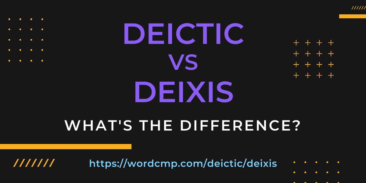 Difference between deictic and deixis