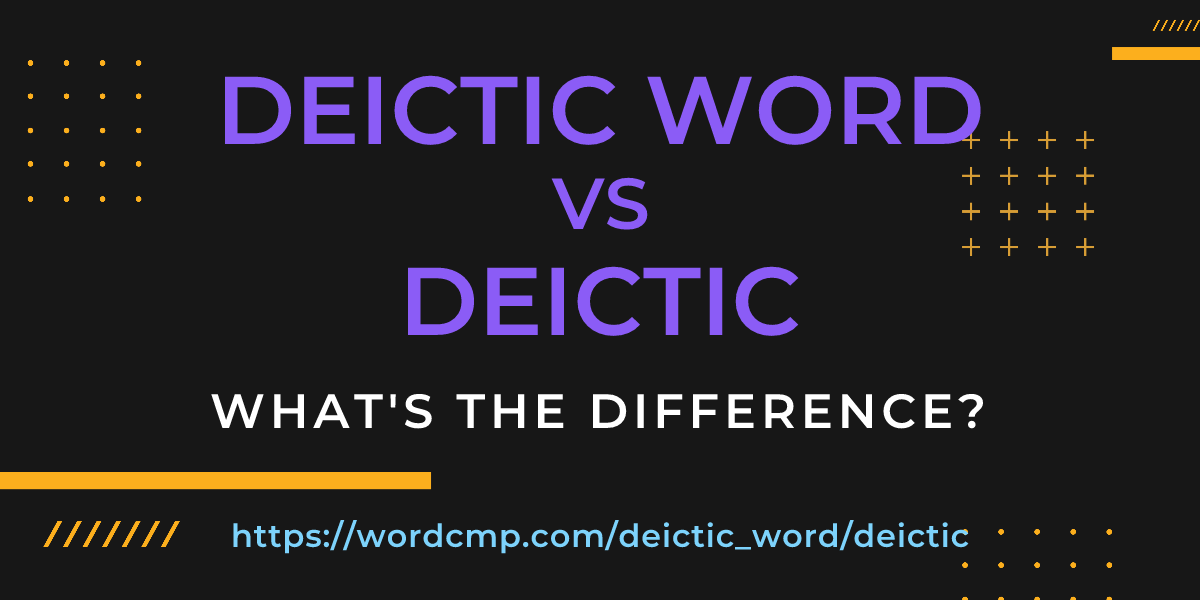 Difference between deictic word and deictic