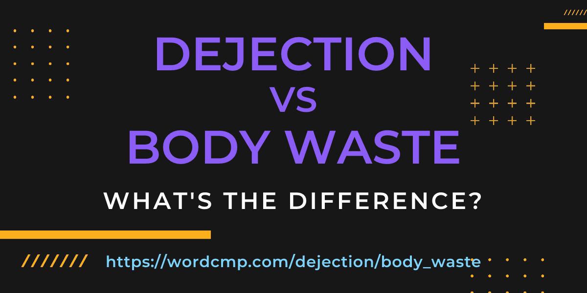 Difference between dejection and body waste