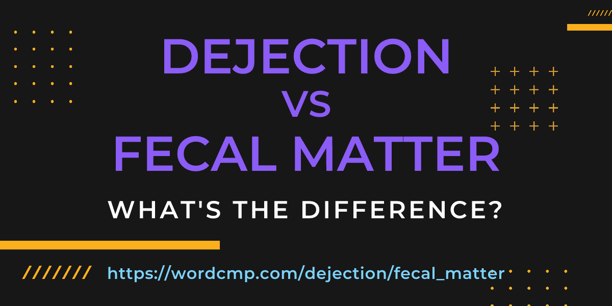 Difference between dejection and fecal matter