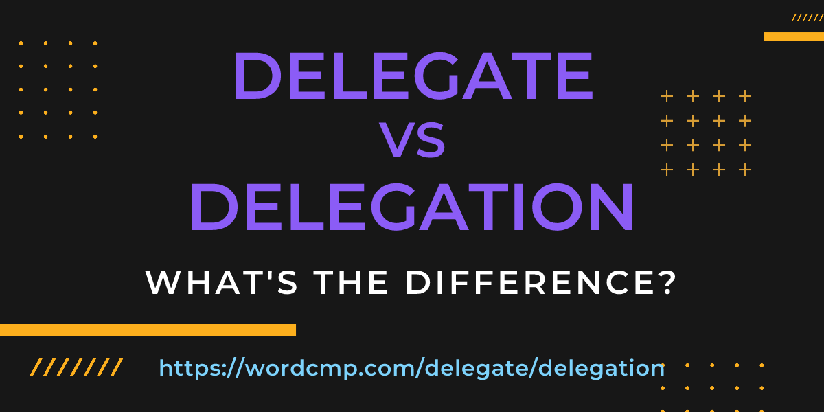 Difference between delegate and delegation