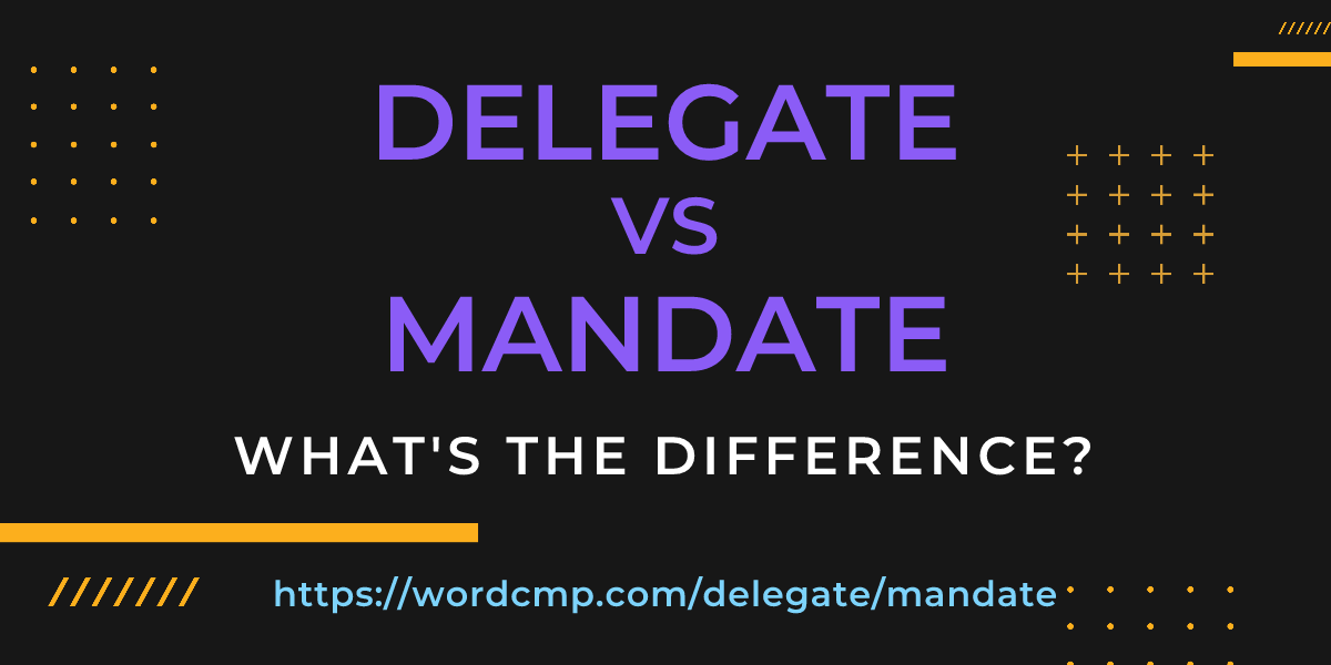 Difference between delegate and mandate