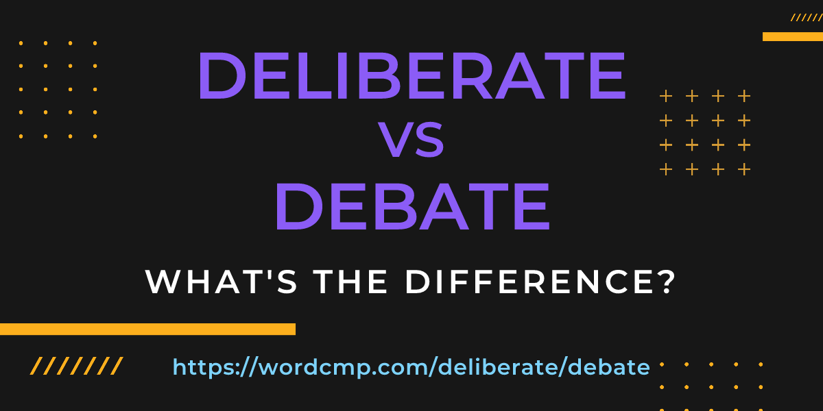 Difference between deliberate and debate
