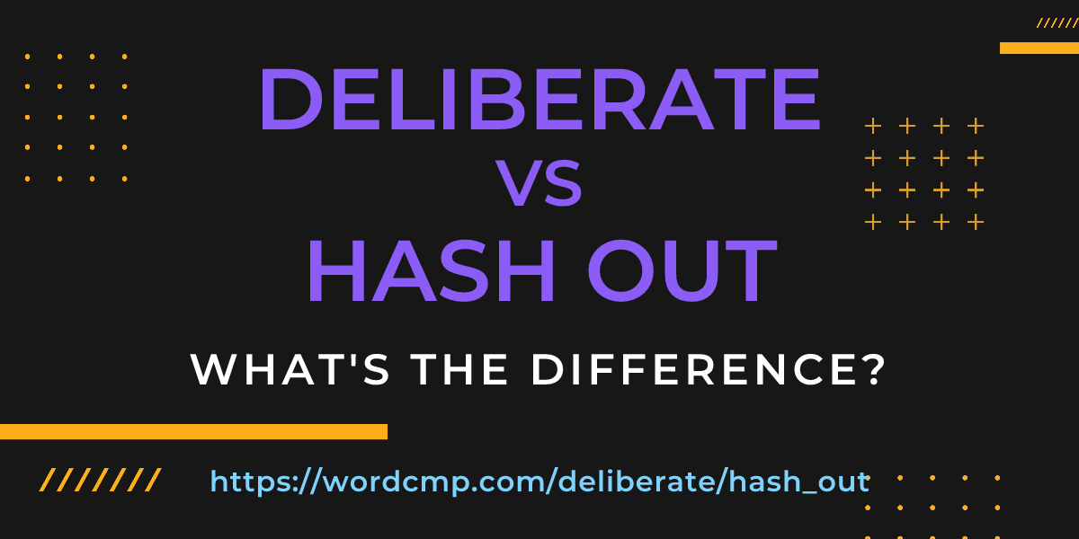 Difference between deliberate and hash out