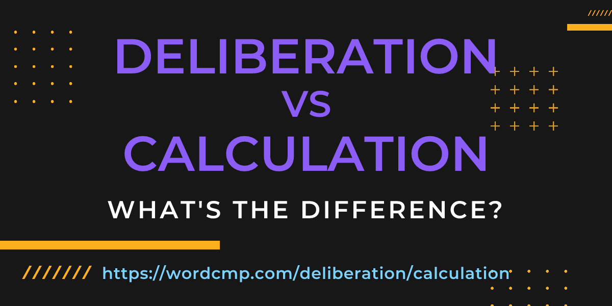 Difference between deliberation and calculation